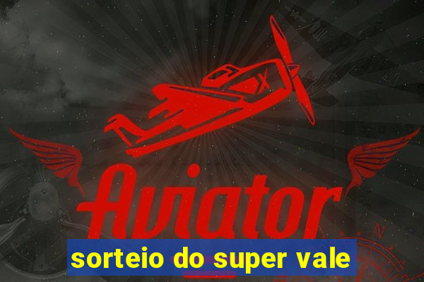 sorteio do super vale